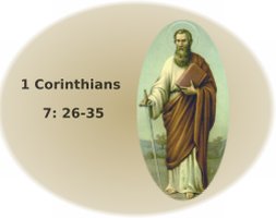 St. Paul Admonishment, 1Corinthians 7:26-35